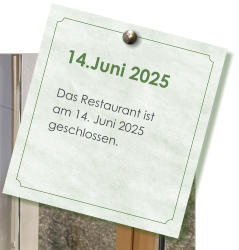 14.Juni 2025  Das Restaurant ist am 14. Juni 2025 geschlossen.